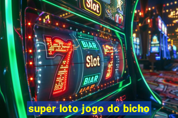 super loto jogo do bicho